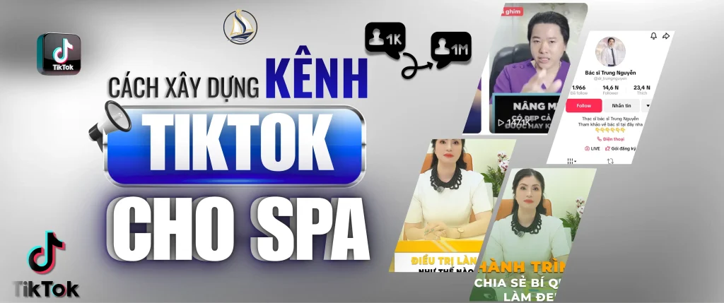 Hướng dẫn xây dựng kênh TikTok cho spa từ con số 0, sáng tạo nội dung và bán hàng TikTok.