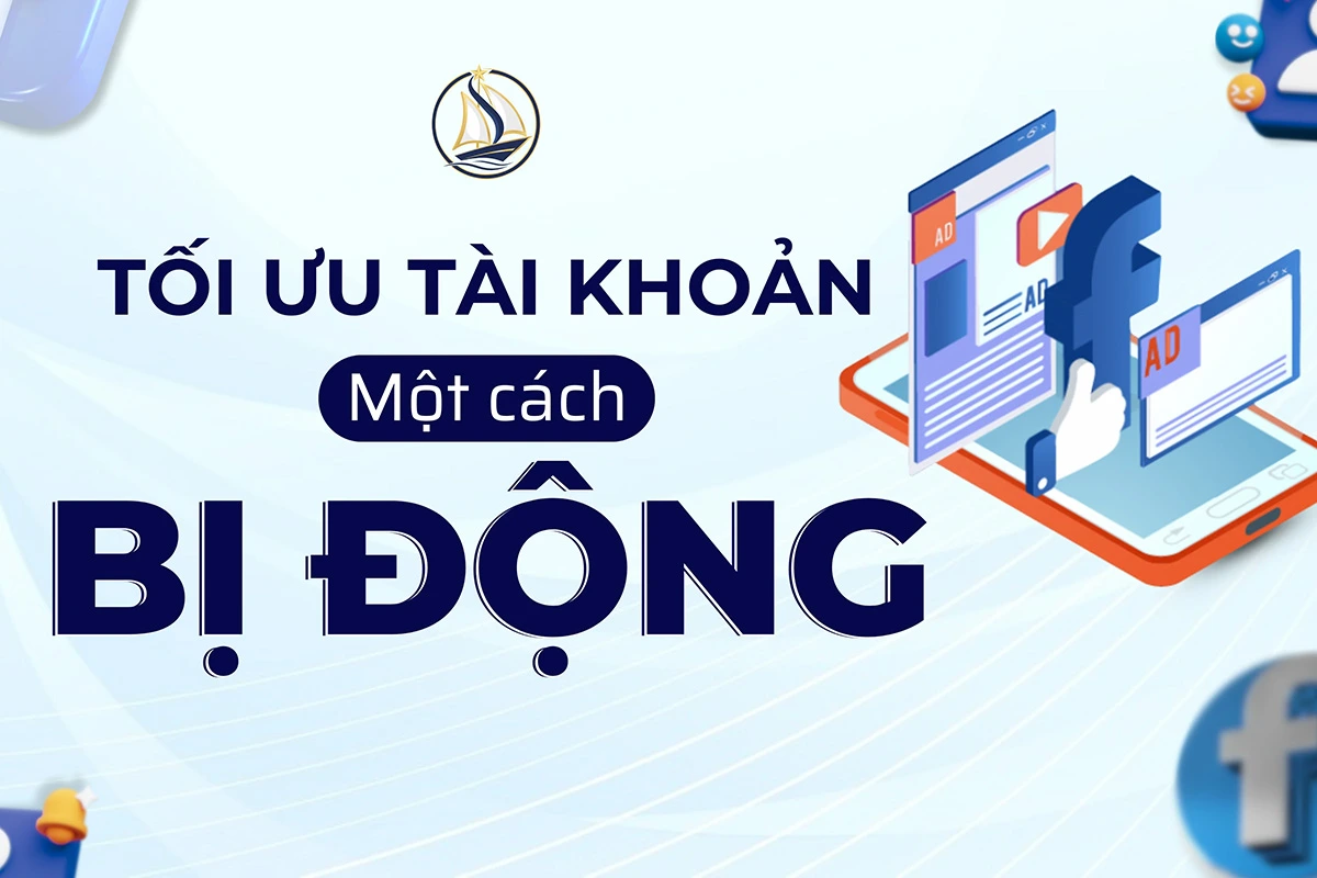 Tối Ưu Tài Khoản Một Cách Bị Động Khi Đang Chạy Chiến Dịch Facebook Ads