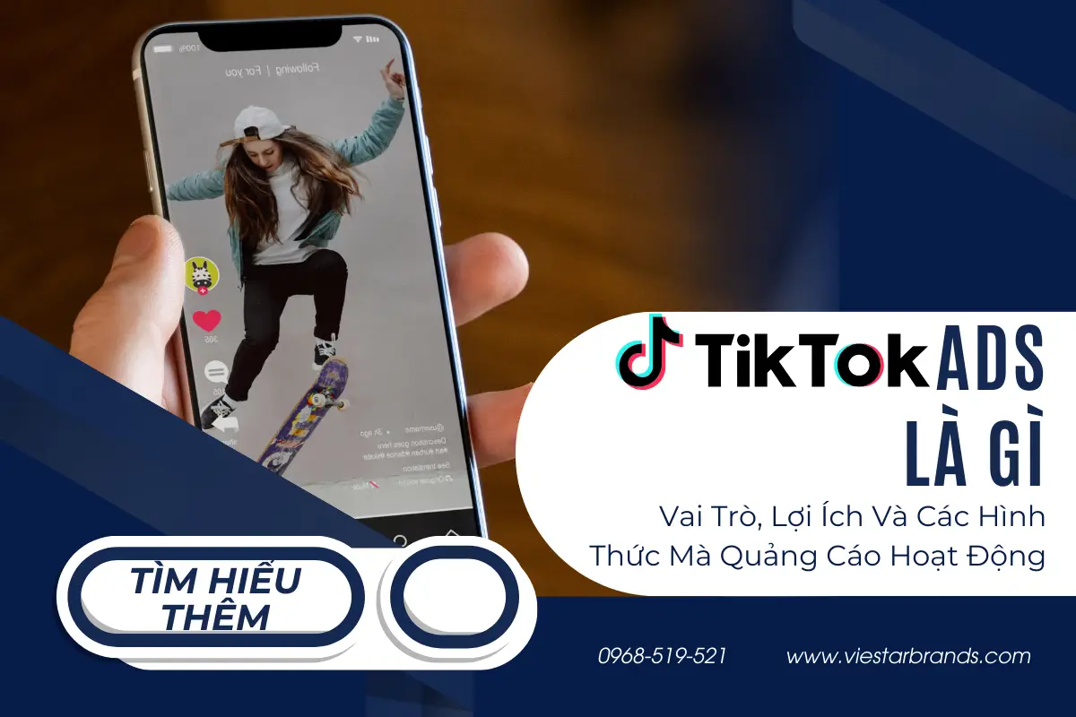 TikTok Ads Là Gì? Vai Trò, Lợi Ích Và Các Hình Thức Mà Quảng Cáo Hoạt Động