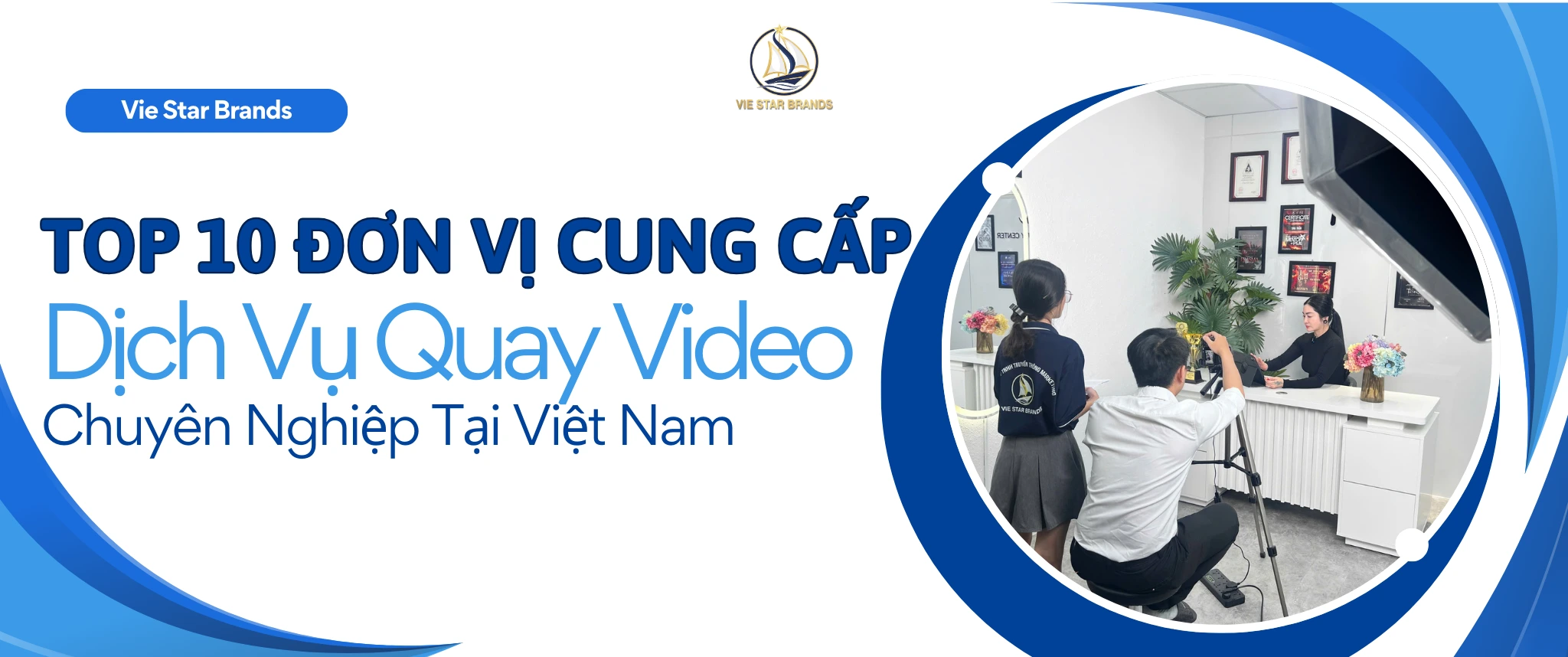 Top 10 Đơn Vị Cung Cấp Dịch Vụ Quay Video Chuyên Nghiệp Tại Việt Nam